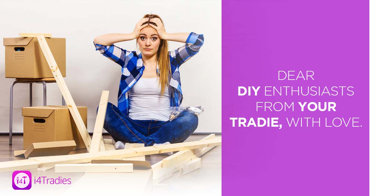 Dear DIY enthusiasts – From your Tradie, with love - i4Tradies