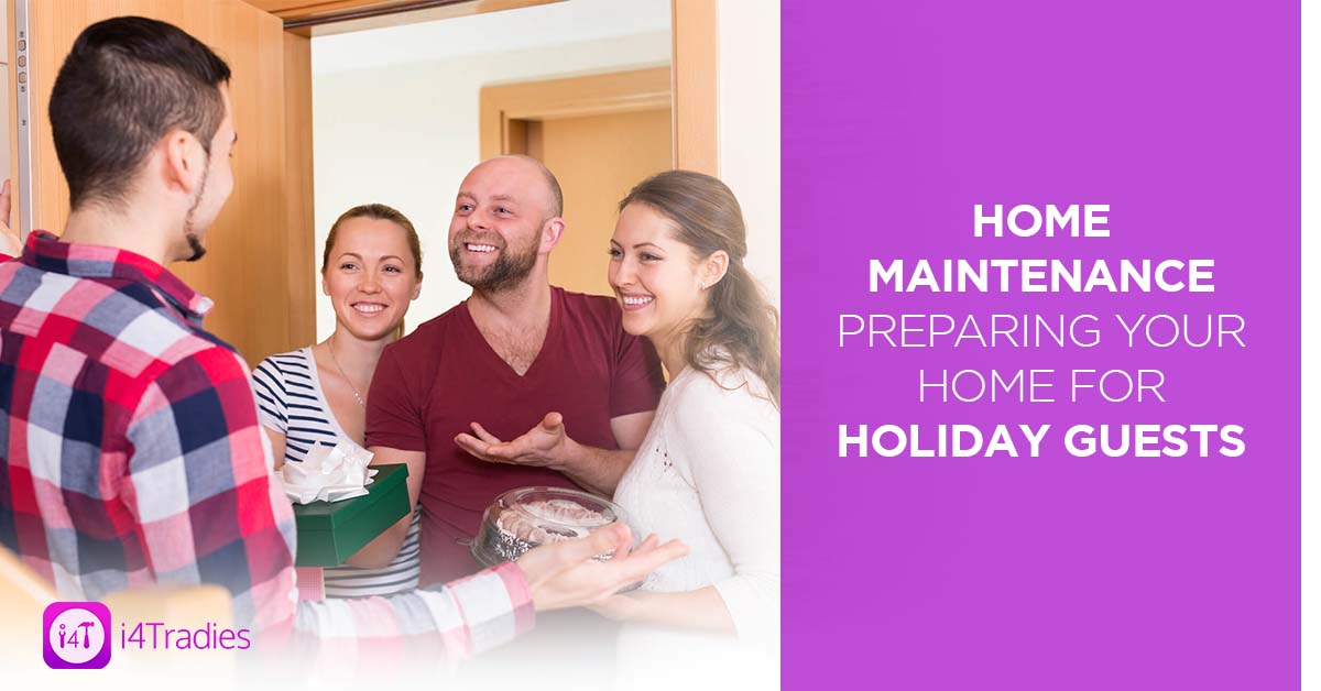 Home Maintenance – Preparing your home for holiday guests - i4Tradies