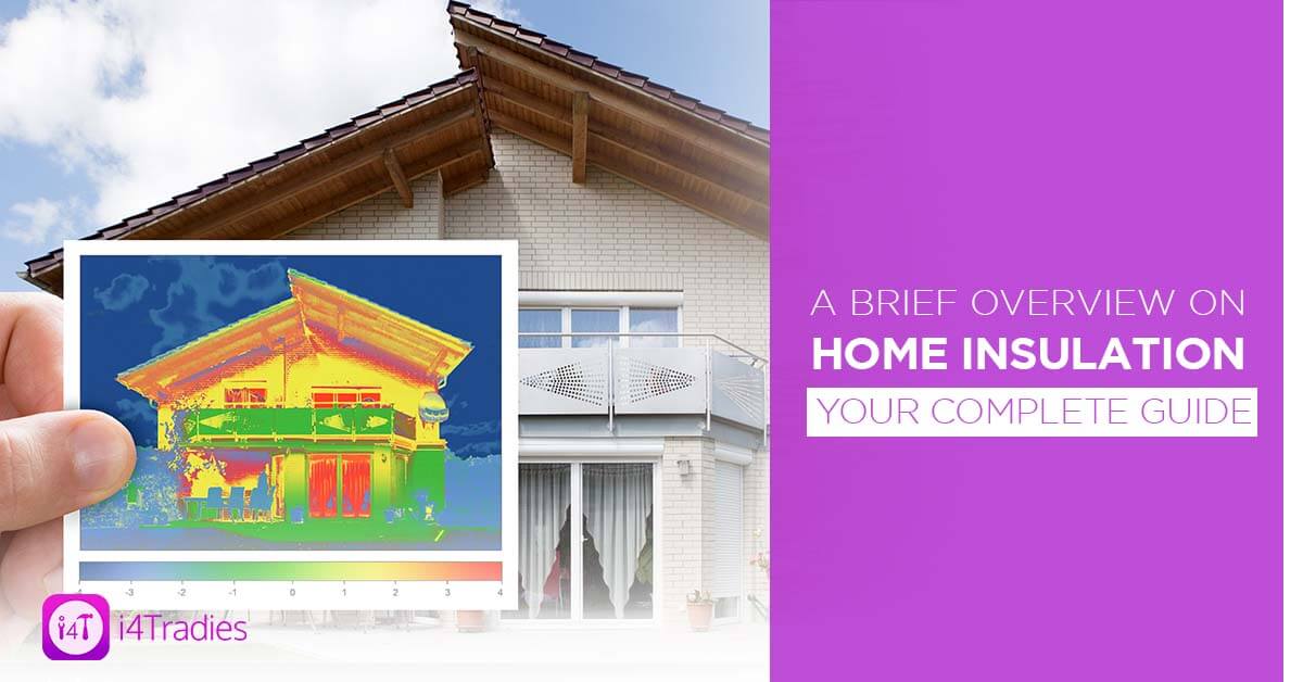 A Brief Overview on Home Insulation – Your Complete Guide - i4Tradies