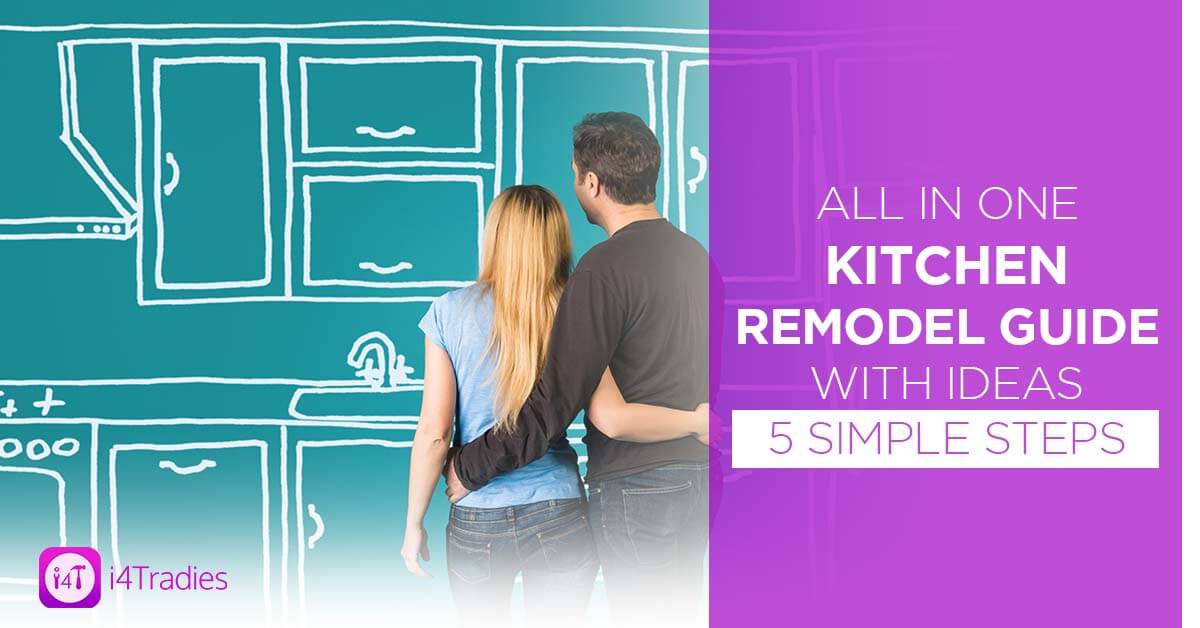 All in One Kitchen Remodel Guide with Ideas - 5 Simple Steps - i4Tradies
